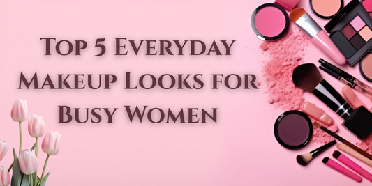 Top 5 Everyday Makeup Looks for Busy Women