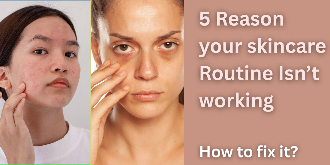 5 Reasons Your Skincare Routine Isn’t Working (And How to Fix It)