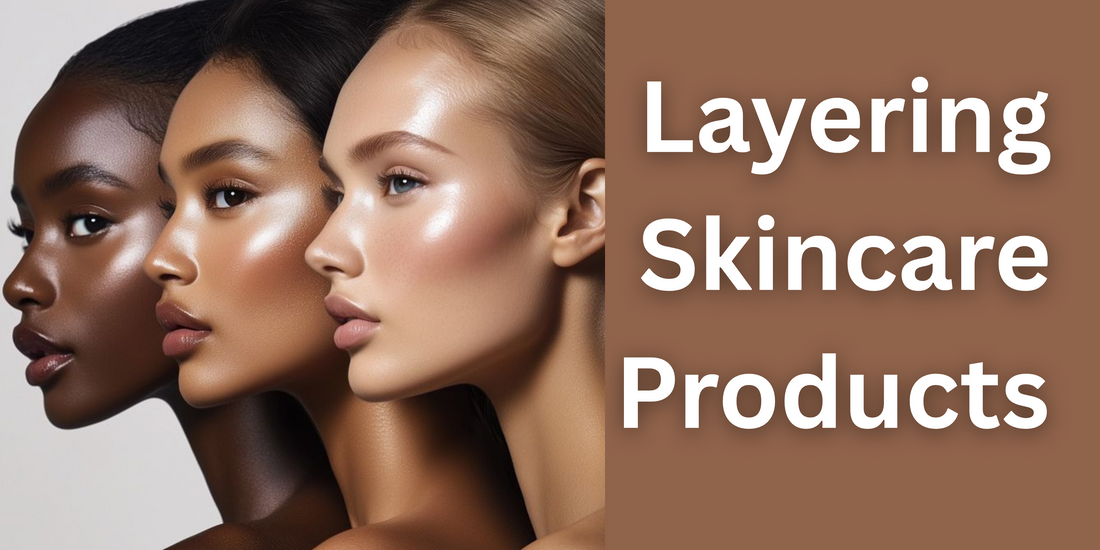 Layering Skincare Products: The Correct Order Explained